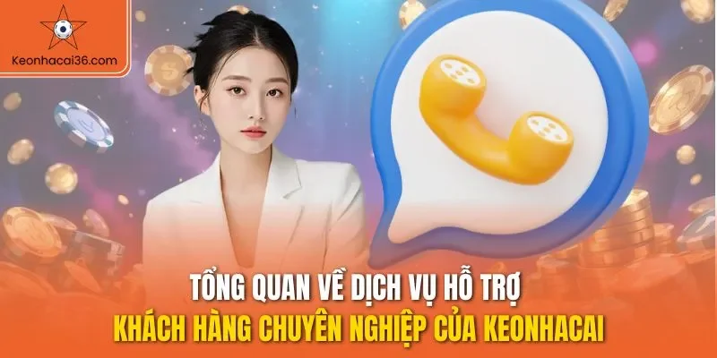 Tổng quan về dịch vụ hỗ trợ khách hàng chuyên nghiệp của KEONHACAI