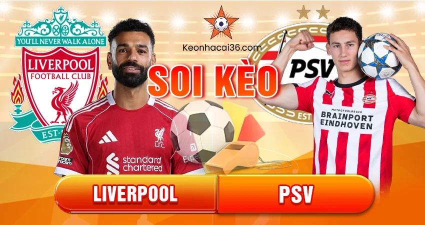 Soi kèo Châu Á, Tài Xỉu, Châu Âu Liverpool vs PSV 3h 27/11/2025