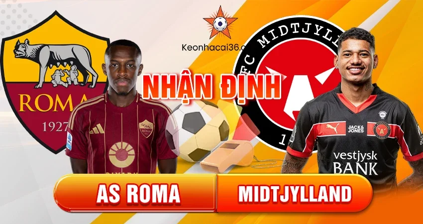 Nhận định bóng đá AS Roma vs Midtjylland, 00h45 ngày 28/11