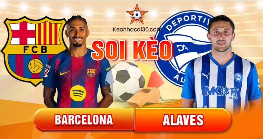 Soi Kèo Châu Á, Tài Xỉu, Châu Âu Barcelona vs Alaves 22h15 29/11/2025