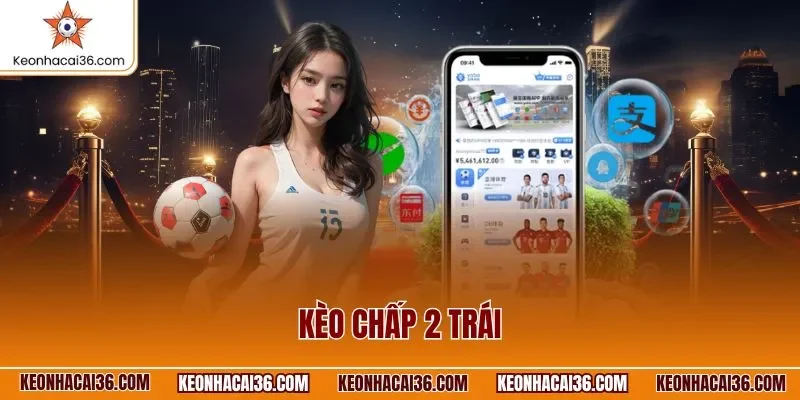 Kèo chấp 2 trái