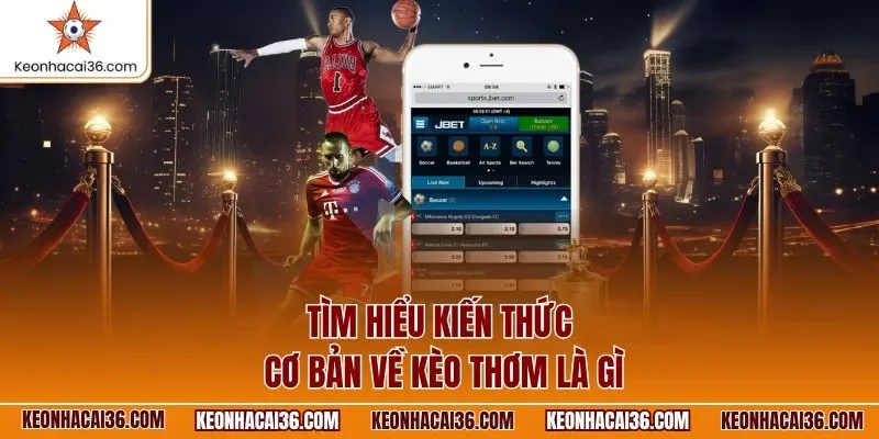 Tìm hiểu kiến thức cơ bản về kèo thơm là gì